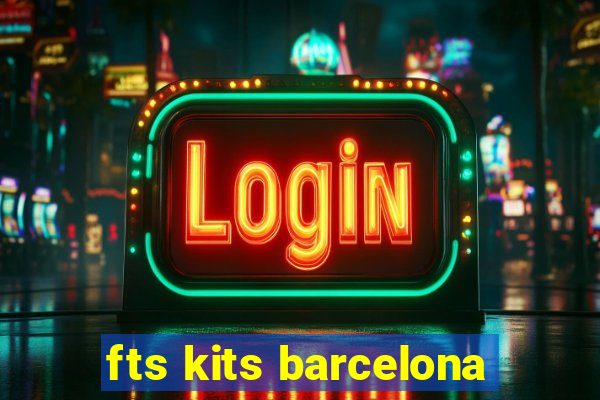 fts kits barcelona